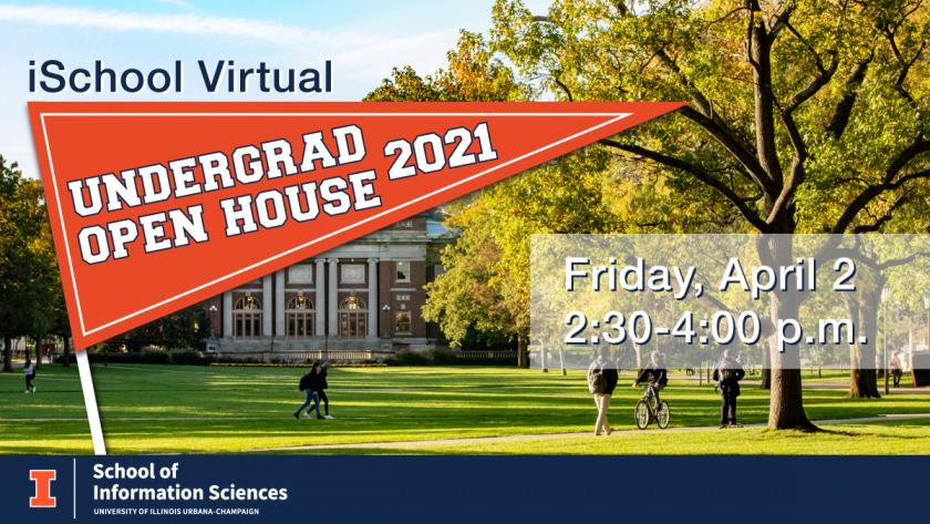 Event graphic featuring a photo of the main quad at the University of Illinois with a banner graphic that contains the event name: The iSchool Virtual Undergraduate Open House 2021. The graphic also includes other event details: Friday, April 2; 2:30-4:00pm