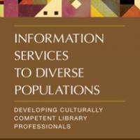 Information Services to Diverse Populations: Developing Culturally Competent Library Professionals